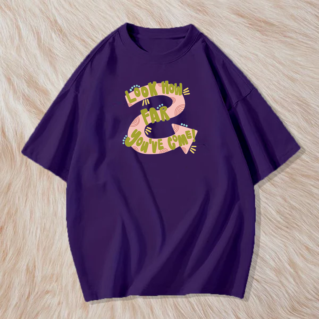 Look how far you have come t shirt