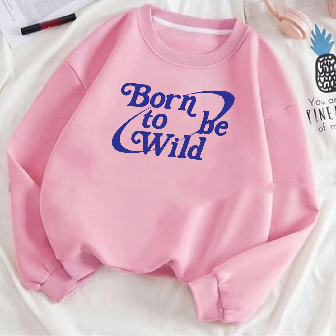Born to be wild Fleece Sweat Shirt