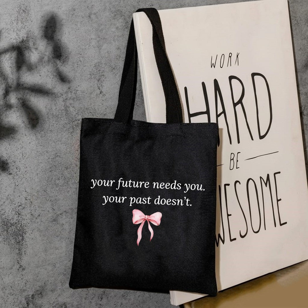 Your future needs you your past doesn't tote bag