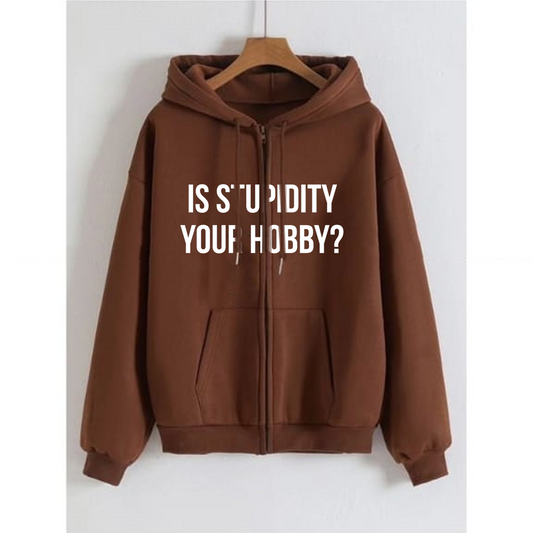 Is stupidity your hobby zipper with hood