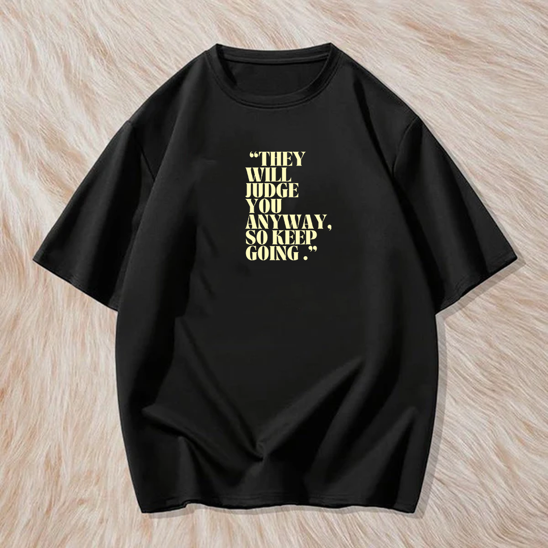 They will judge you anyway so keep going t shirt