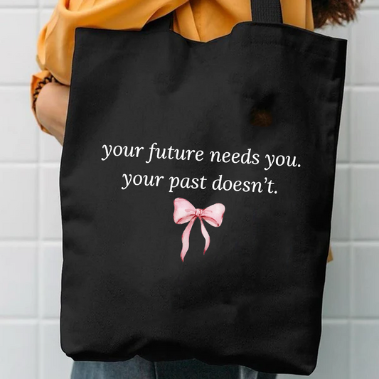 Your future needs you your past does,nt tote bag