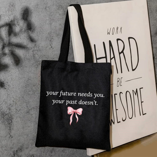 Your future needs you your past doesn't tote bag