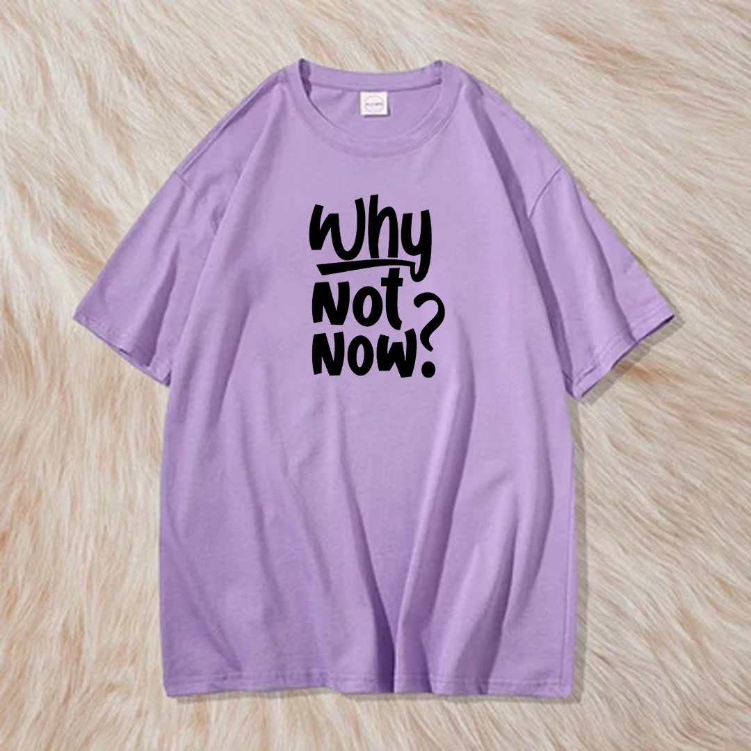 Why not now t shirt t shirt