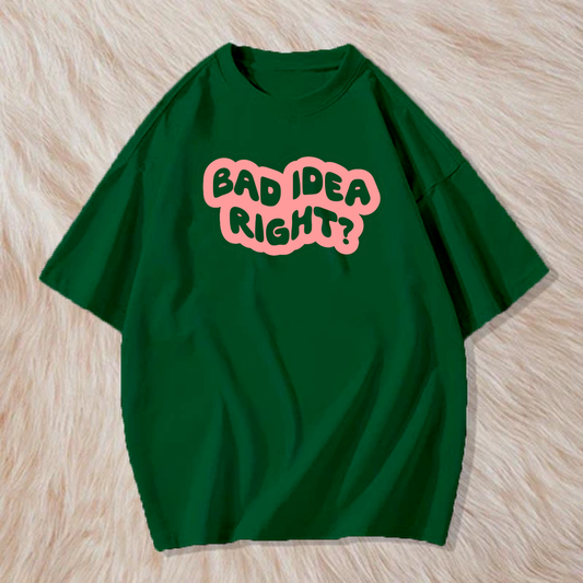 Bad idea right t shirt