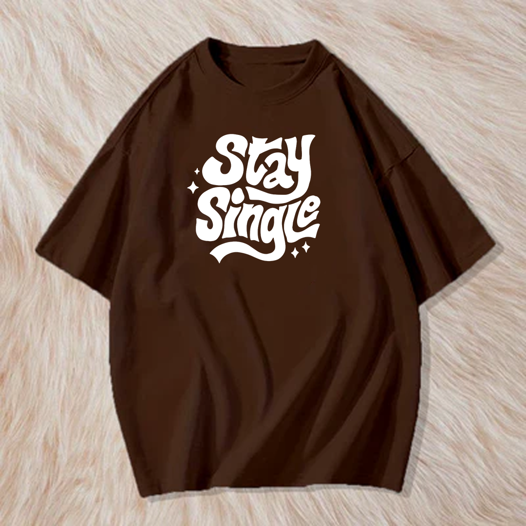 Stay single t shirt
