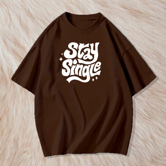 Stay single t shirt