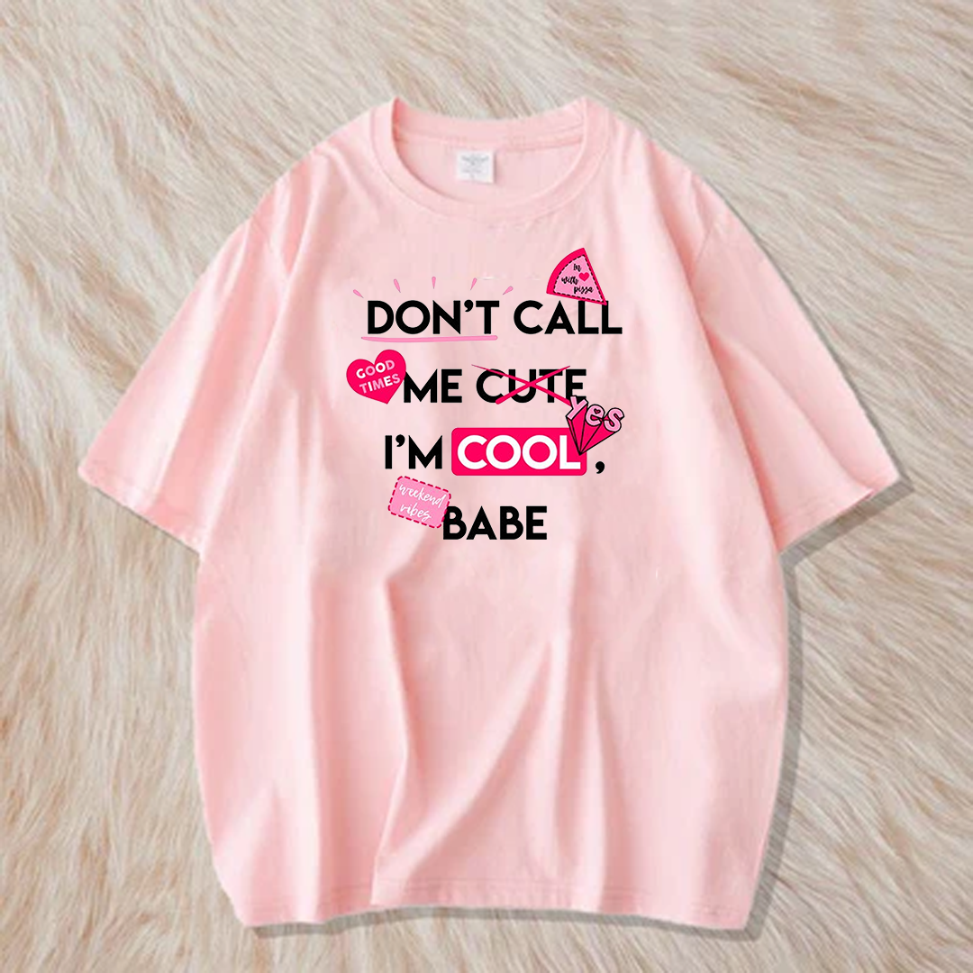 Dont call me cute i am cool babe t shirt
